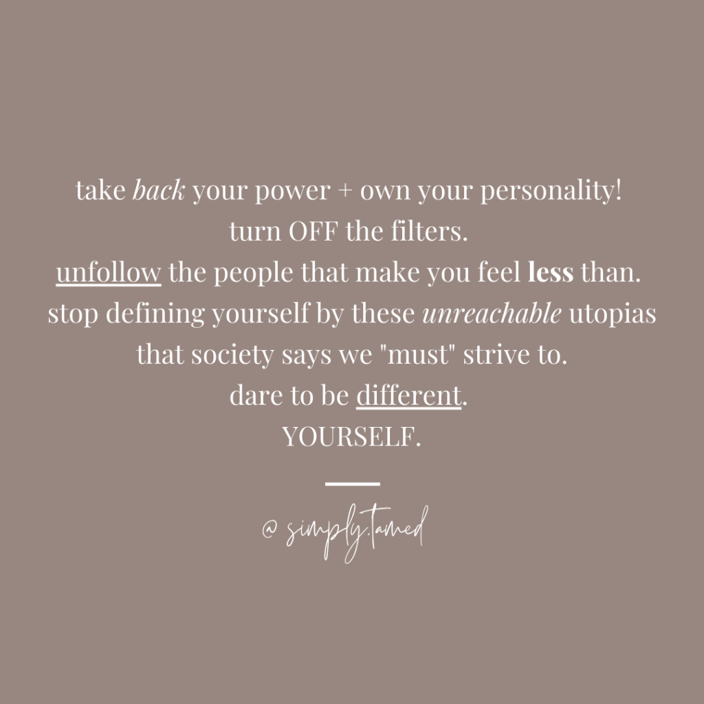 take back your power + own your personality! turn off the filters. unfollow the people that make you feel less than. stop defining yourself by these unreachable utopias that society says we must strive to. dare to be different. yourself. 